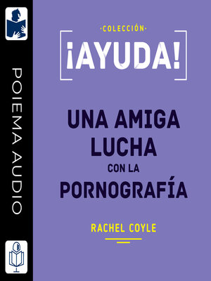 cover image of ¡Ayuda! Una amiga lucha con la pornografía